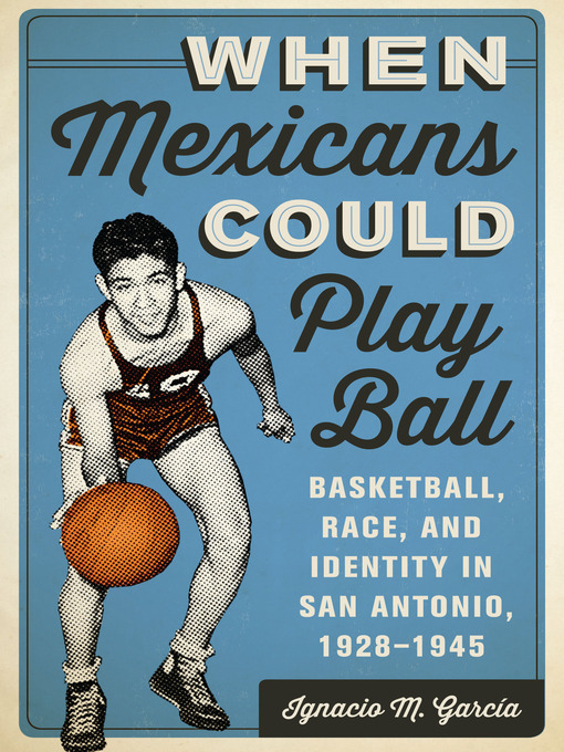 Title details for When Mexicans Could Play Ball by Ignacio M. García - Wait list